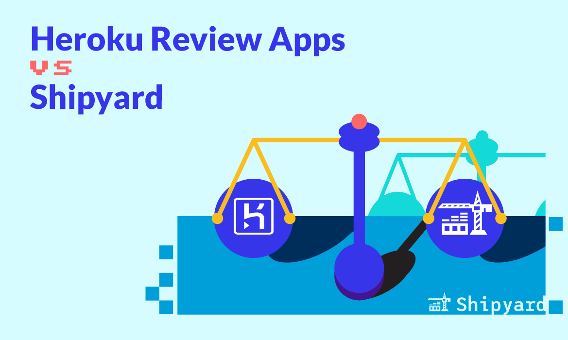 Comparing Heroku Review Apps to Shipyard ephemeral environments
