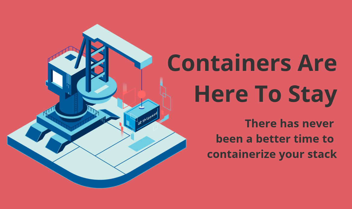 Containers Are Here To Stay