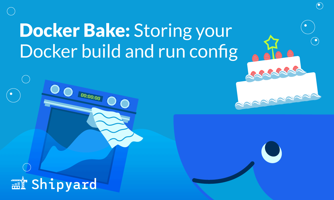 Shipyard | Docker Bake: Storing your Docker build config