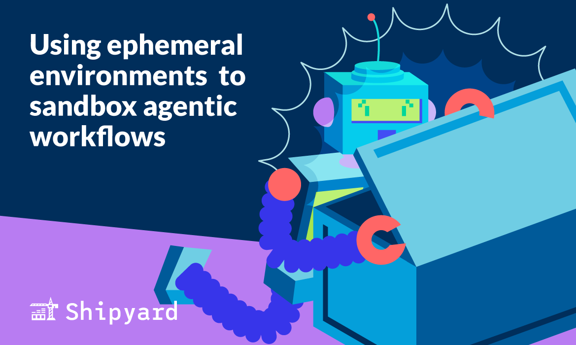 Sandboxing your agentic workflows with ephemeral environments