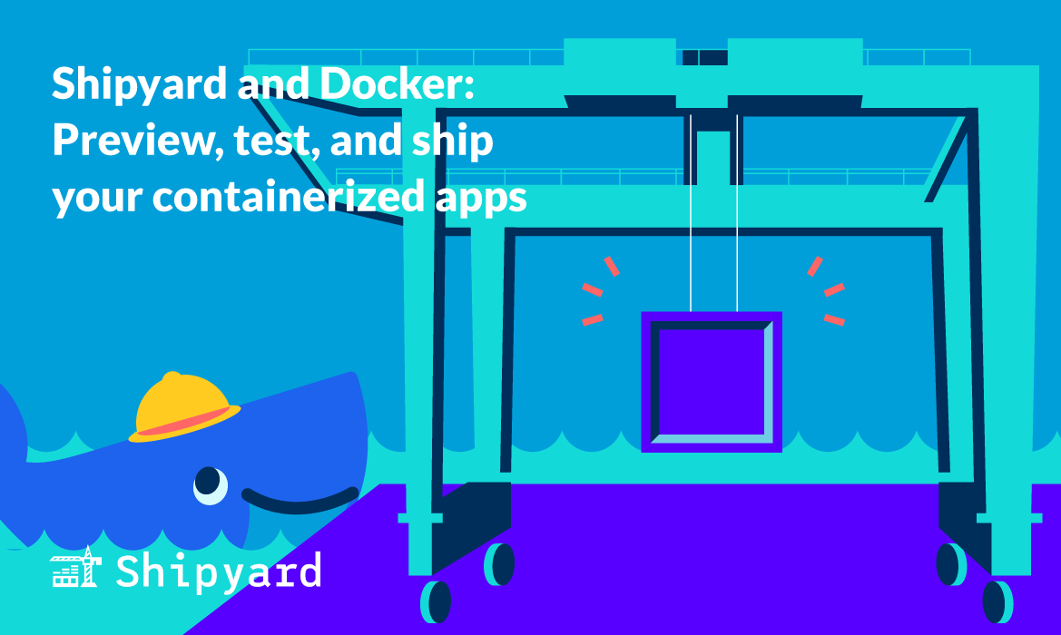 Shipyard and Docker: preview environments for containerized apps